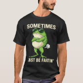 Cute Sometimes Farting Frog Just I Tシャツ (正面)