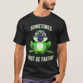 Cute Sometimes I Fartin Just Frog Mask Gas Tシャツ (正面)