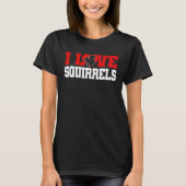Cute Squirrel Rodent  I Heart Squirrels Tシャツ (正面)