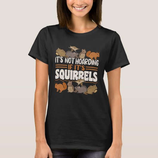 Cute Squirrel Rodent It s Not Hoarding If It s Tシャツ (正面)