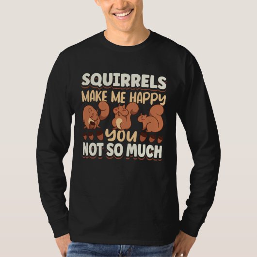 Cute Squirrel Rodent Lover Squirrels Make Me Happy Tシャツ (正面)