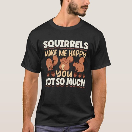 Cute Squirrel Rodent Lover Squirrels Make Me Happy Tシャツ (正面)