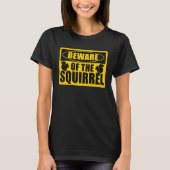Cute Squirrels Rodent  Beware Of The Squirrel Tシャツ (正面)