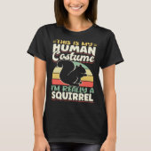 Cute Squirrels Rodent  This Is My Human CostumeI m Tシャツ (正面)