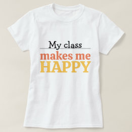 Cute Teacher My Class Makes Me Happy Typography Tシャツ