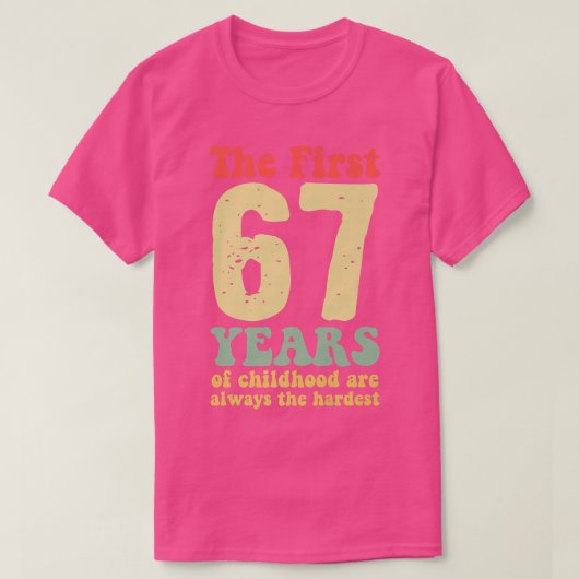 cute the first 67 years of childhood are always th tシャツ (デザイン正面)