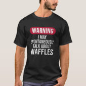 Cute Warning I May Spontaneously Talk About Waffle Tシャツ (正面)