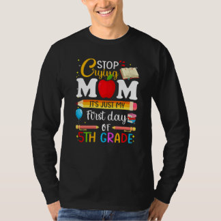 Cutes Stop Crying Mom It's Just My First Day Of 5t Tシャツ