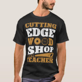 Cutting Edge Wood Shop Teacher Funny Woodworking Tシャツ (正面)