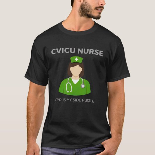 CVICU Nurse – CPR Is My Side Hustle Tシャツ (正面)