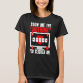 Cyber Security Hacking IT Show Me Nothing You Clic Tシャツ (正面)