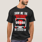 Cyber Security Hacking IT Show Me Nothing You Clic Tシャツ (正面)
