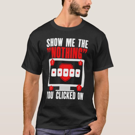 Cyber Security Hacking IT Show Me Nothing You Clic Tシャツ (正面)