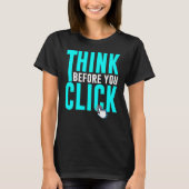 Cyber Security Hacking IT Think Before You Click Tシャツ (正面)