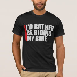 Cycling I'd Rather Be Riding My Bike Sport Fun Tシャツ
