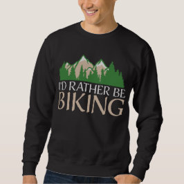 Cycling Mountains I'd Rather Be Biking Nature スウェットシャツ