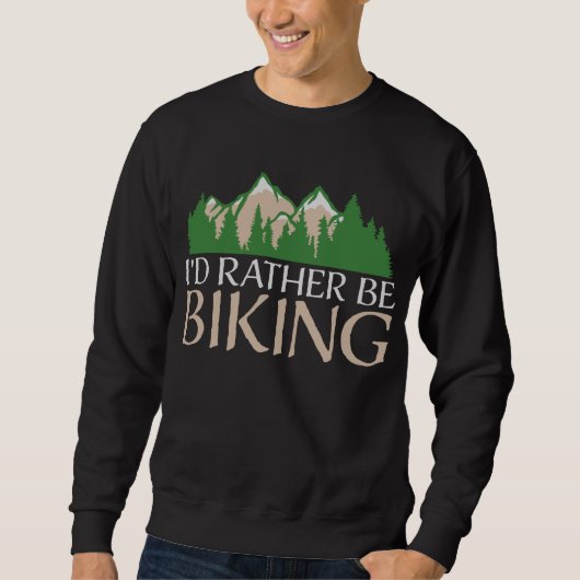 Cycling Mountains I'd Rather Be Biking Nature スウェットシャツ (正面)
