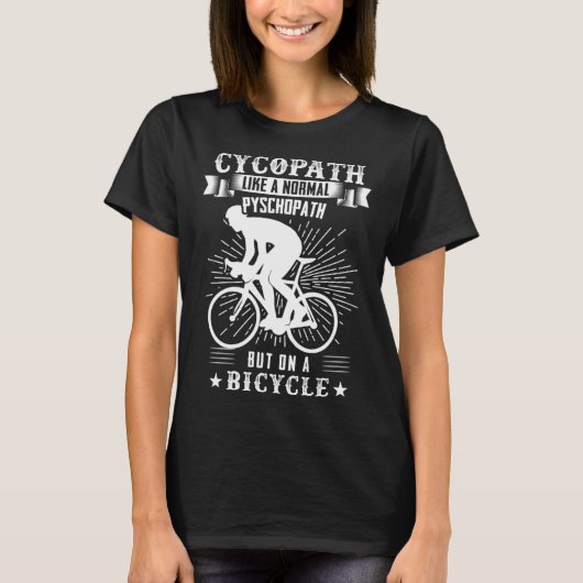 Cycopath like a normal pyschopath but on a bicycle tシャツ (正面)