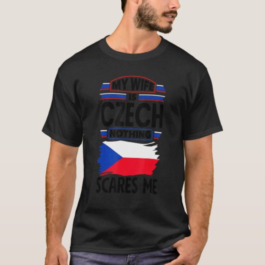 Czech Republic Czech Flag My Wife Is Czech Nothing Tシャツ (正面)