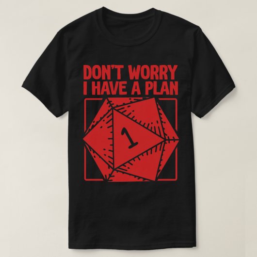 D20 RPG心配しないで私は計画を持っている Tシャツ (デザイン正面)