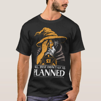 D&D Wizard's Critical Miss - That Didn't go as Pla Tシャツ