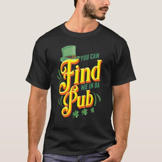 Da Pub Saint Patrick's Day Celeで私を見つけることができます Tシャツ (正面)