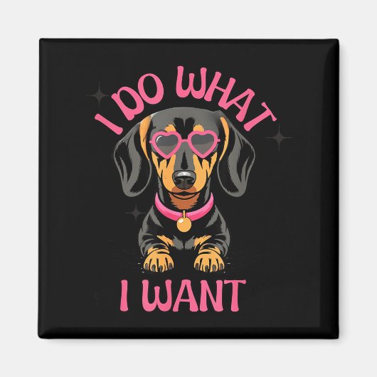 Dachshund I Do What I Want Funny Dog  マグネット (正面)