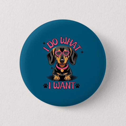 Dachshund I Do What I Want Funny Dog  缶バッジ (正面)