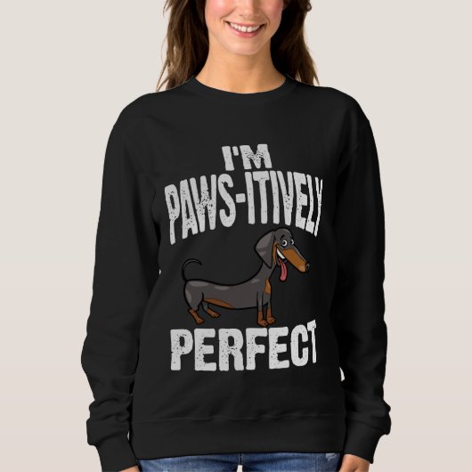 Dachshund I m Paws Itively Perfect スウェットシャツ (正面)