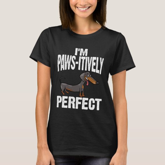 Dachshund I m Paws Itively Perfect Tシャツ (正面)