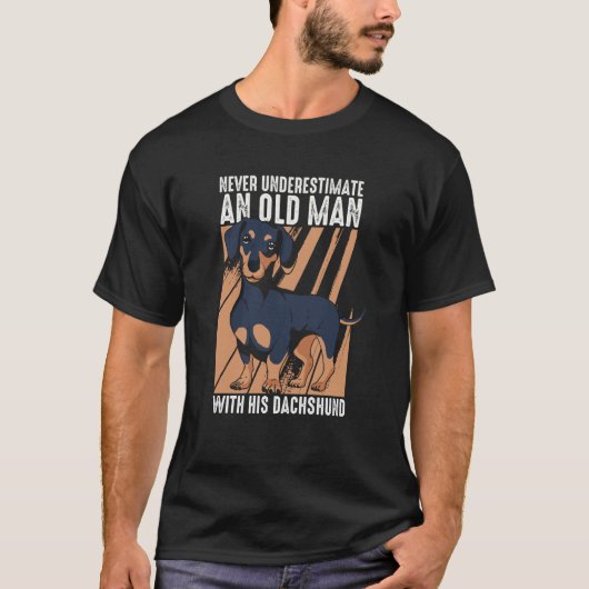 Dachshund Never underestimate an old man with his Tシャツ (正面)