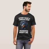 Dachshund Owner Never Trust A Person Your Dachshun Tシャツ (正面フル)