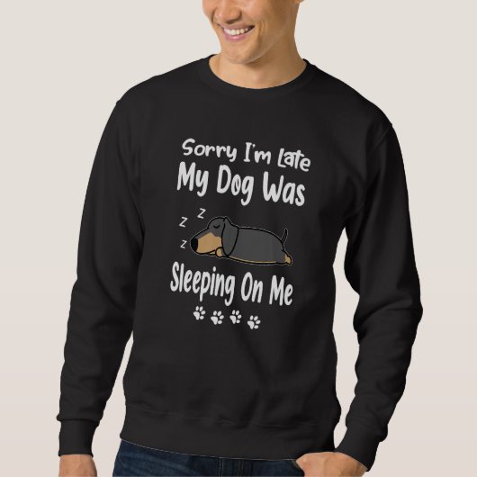 Dachshund Sorry I'm Late My Dog Was Sleeping On Me スウェットシャツ (正面)