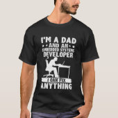 Dad And A Embedded Systems Developer I Can Fix Any Tシャツ (正面)