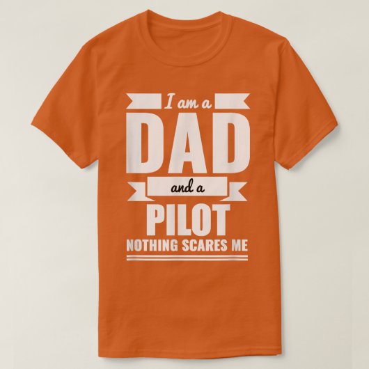 Dad and Pilot Nothing Scares Me  Father's Day Gift Tシャツ (デザイン正面)