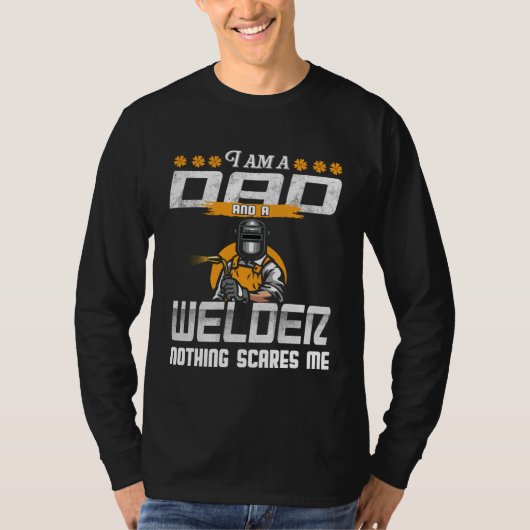 Dad and Welder Nothing Scares Me Welding Dad Welde Tシャツ (正面)