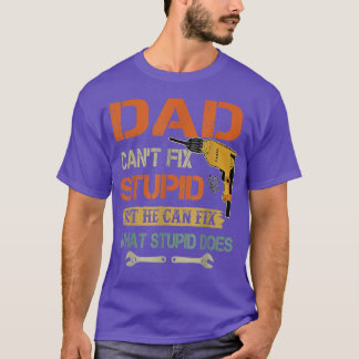 Dad Can't Fi Stupid But He Can Fi What Stupid Does Tシャツ