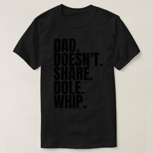 Dad Doesn&x27;t Share Dole Whip - T Shirt Classic  Tシャツ (デザイン正面)