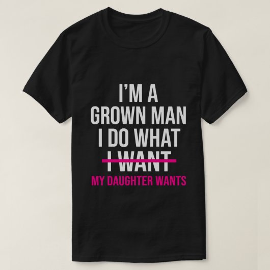 Dad Father I'm A Grown Man I Do What funny Cute Tシャツ (デザイン正面)