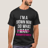 Dad Father I'm A Grown Man I Do What funny Cute Tシャツ (正面)