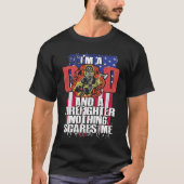 Dad Firefighter Nothing Scares Me Fireman Father's Tシャツ (正面)