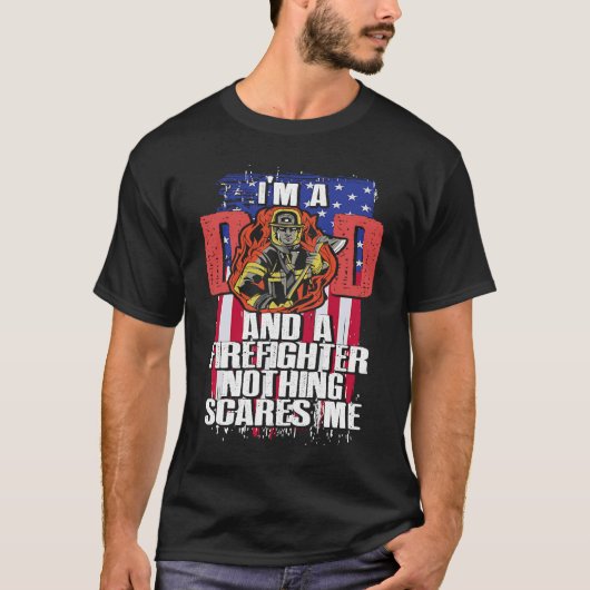 Dad Firefighter Nothing Scares Me Fireman Father's Tシャツ (正面)