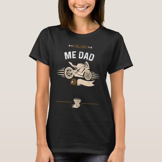 Dad Follow Me Dad Motorcycle Sayings Tシャツ (正面)