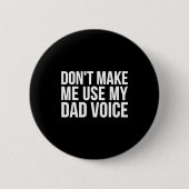 Dad Funny - Don't Make Me Use My Dad Voice  缶バッジ (正面)