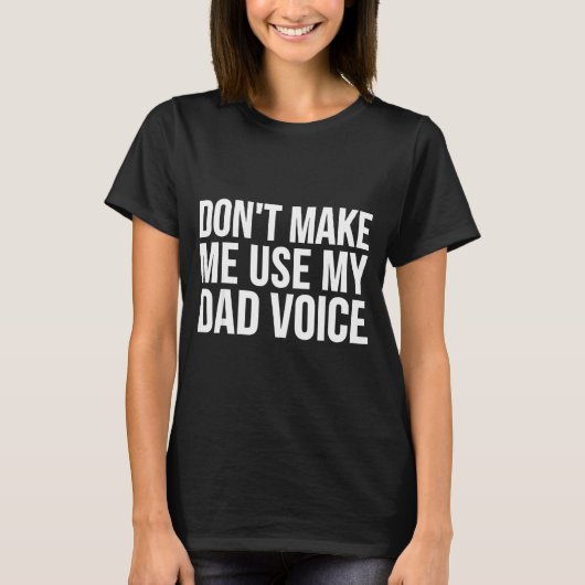 Dad Funny - Don't Make Me Use My Dad Voice  Tシャツ (正面)