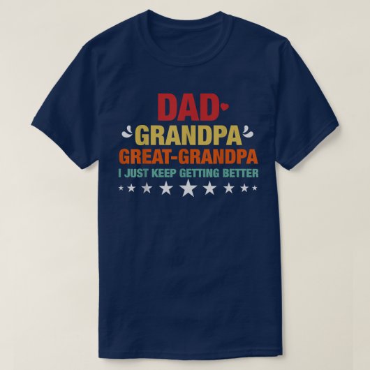 Dad Grandpa Great Grandpa, I Just Keep Getting Bet Tシャツ (デザイン正面)