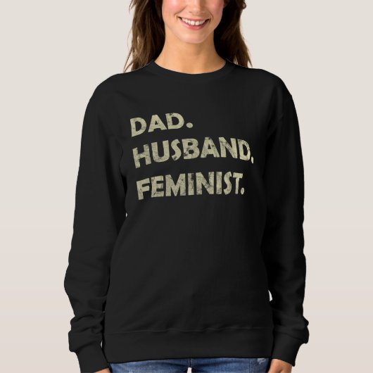Dad Husband Feminist Father s Day スウェットシャツ (正面)