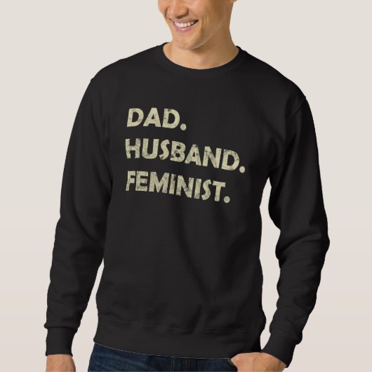 Dad Husband Feminist Father s Day スウェットシャツ (正面)