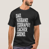 Dad Husband Geography Teacher Legend Tシャツ (正面)