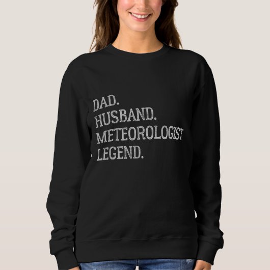 Dad Husband Meteorologist Legend Meteorologist Dad スウェットシャツ (正面)